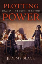 book Plotting Power: Strategy in the Eighteenth Century