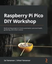 book Raspberry Pi Pico DIY Workshop: Build exciting projects in home automation, personal health, gardening, and citizen science