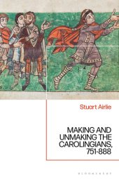 book Making and Unmaking the Carolingians