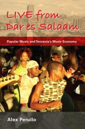 book Live from Dar es Salaam: Popular Music and Tanzania's Music Economy