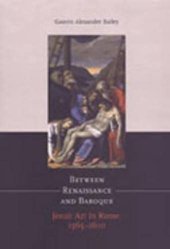 book Between Renaissance and Baroque: Jesuit Art in Rome, 1565-1610