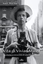 book Vita di Vivian Maier. La storia sconosciuta di una donna libera. Ediz. illustrata