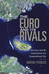 book The Euro and Its Rivals: Currency and the Construction of a Transnational City