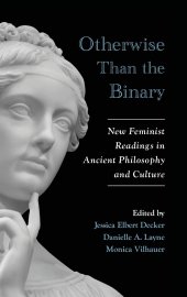 book Otherwise Than the Binary: New Feminist Readings in Ancient Philosophy and Culture (Suny Ancient Greek Philosophy)