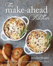 book The Make-Ahead Kitchen: 75 Slow-Cooker, Freezer, and Prepared Meals for the Busy Lifestyle