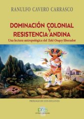 book Domesticación colonial y resistencia andina. Una lectura antropológica del Taki Onqoy liberador