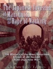 book The Japanese Invasion of Manchuria and the Rape of Nanking: The History of the Most Notorious Events of the Second Sino-Japanese War