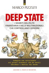 book Deep state. I segreti dell’élite finanziaria e delle multinazionali che controllano i governi. Indagine non autorizzata sui poteri economici che da secoli decidono i destini del mondo