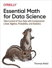 book Essential Math for Data Science: Take Control of Your Data with Fundamental Linear Algebra, Probability, and Statistics