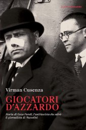 book Giocatori d'azzardo. Storia di Enzo Paroli, l'antifascista che salvò il giornalista d Mussolini