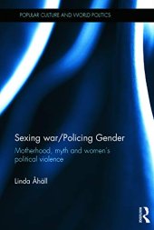 book Sexing War/Policing Gender: Motherhood, myth and women’s political violence