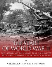 book The Start of World War II: The History of the Events that Culminated with Nazi Germany’s Invasion of Poland