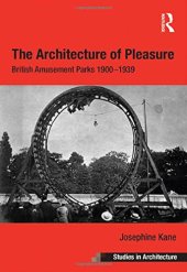 book The Architecture of Pleasure: British Amusement Parks 1900–1939