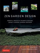 book Zen Garden Design: Mindful Spaces by Shunmyo Masuno - Japan's Leading Garden Designer