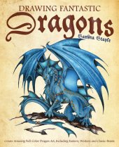 book Drawing Fantastic Dragons: Create Amazing Full-Color Dragon Art, Including Eastern, Western and Classic Beasts