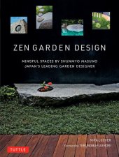 book Zen Garden Design: Mindful Spaces by Shunmyo Masuno - Japan's Leading Garden Designer