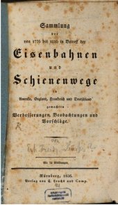 book Sammlung der von 1776 bis 1836 in Betreff der Eisenbahnen und Schienenwege in Amerika, England, Frankreich und Deutschland gemachten Verbesserungen, Beobachtungen und Vorschläge