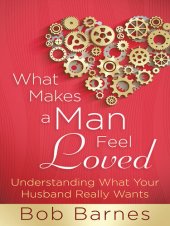 book What Makes a Man Feel Loved: Understanding What Your Husband Really Wants