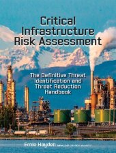 book Critical Infrastructure Risk Assessment: The Definitive Threat Identification and Threat Reduction Handbook