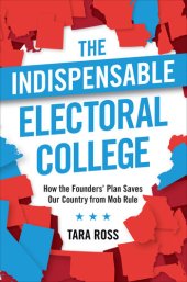 book The Indispensable Electoral College: How the Founders' Plan Saves Our Country from Mob Rule