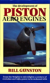 book The Development of Piston Aero Engines: From the Wrights to Microlights - A Century of Evolution and Still a Power to be Reckoned with