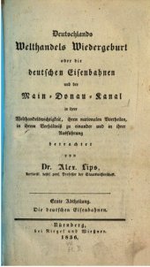 book Deutschlands Welthandels-Wiedergeburt oder die deutschen Eisenbahnen und der Main-Donau-Kanal in ihrer Welthandelswichtigkeit , ihren nationalen Vorteilen, in ihrem Verhältnis zu einander und in ihrer Auführung