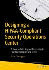 book Designing a HIPAA-Compliant Security Operations Center A Guide to Detecting and Responding to Healthcare Breaches and Events