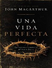 book Una Vida Perfecta: La Historia Completa del Señor Jesús