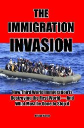 book The Immigration Invasion: How Third World Immigration is Destroying the First World-and What Must be Done to Stop It