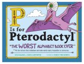 book P Is for Pterodactyl: The Worst Alphabet Book Ever