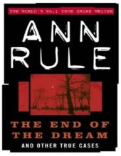 book The End of the Dream the Golden Boy Who Never Grew Up, 5: Ann Rules Crime Files Volume 5