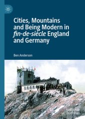 book Cities, mountains and being modern in fin-de-siècle England and Germany