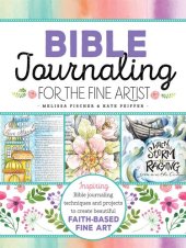 book Bible Journaling for the Fine Artist: Inspiring Bible Journaling Techniques and Projects to Create Beautiful Faith-Based Fine Art