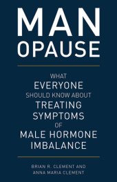 book Man-Opause: What Everyone Should Know about Treating Symptoms of Male Hormone Imbalance: What Everyone Should Know about Treating Symptoms of Male Hormone Imbalance