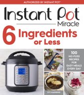 book Instant Pot Miracle 6 Ingredients or Less: 100 No-Fuss Recipes for Easy Meals Every Day