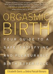 book Orgasmic birth : your guide to a safe, satisfying, and pleasurable birth experience