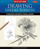 book Drawing Lifelike Subjects: A Complete Guide to Rendering Flowers, Landscapes, and Animals