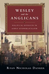 book Wesley and the Anglicans: Political Division in Early Evangelicalism