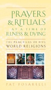 book Prayers and Rituals at a Time of Illness and Dying: The Practices of Five World Religions