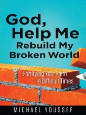 book God, Help Me Rebuild My Broken World: Fortifying Your Faith in Difficult Times