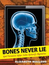 book Bones never lie : how forensics helps solve history's mysteries