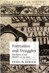 book Formation And Struggles: The Church Ad 33-450: the Birth of the Church Ad 33-200, Volume 1, Part 1