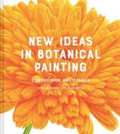 book New Ideas in Botanical Painting: Composition and Colour