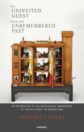 book The Uninvited Guest from the Unremembered Past: An Exploration of the Unconscious Transmission of Trauma Across the Generations