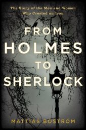 book From Holmes to Sherlock: The Story of the Men and Women Who Created an Icon