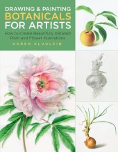 book Drawing and Painting Botanicals for Artists: How to Create Beautifully Detailed Plant and Flower Illustrations