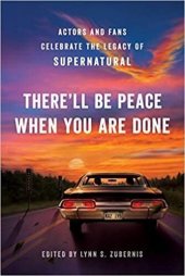 book There'll Be Peace When You Are Done: Actors and Fans Celebrate the Legacy of Supernatural