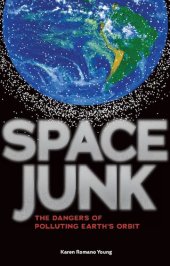 book Space Junk: The Dangers of Polluting Earth's Orbit