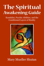 book The Spiritual Awakening Guide: Kundalini, Psychic Abilities, and the Conditioned Layers of Reality