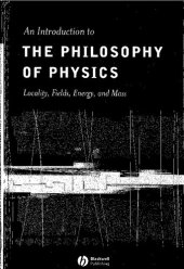 book An Introduction to the Philosophy of Physics: Locality, Fields, Energy, and Mass